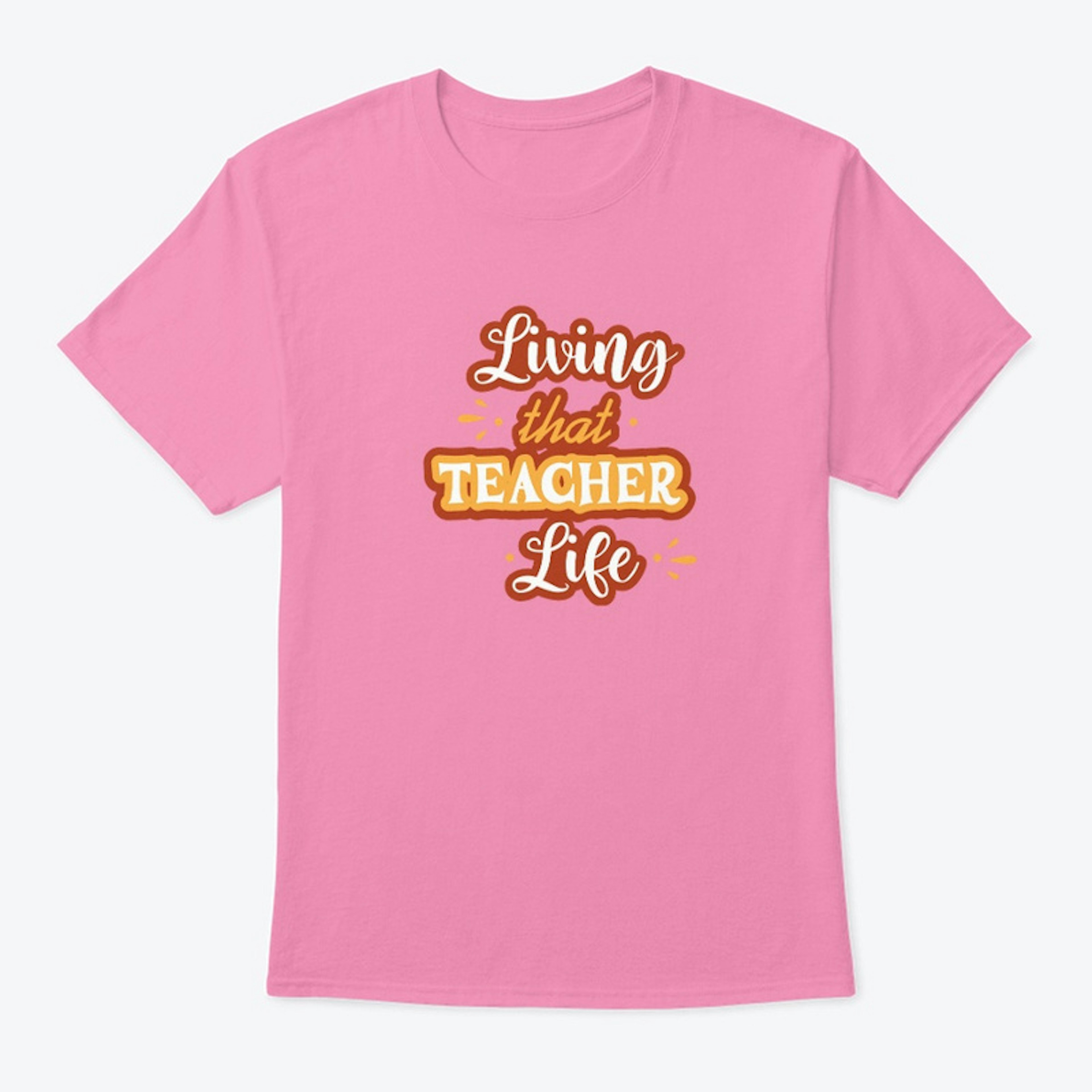 Teacher:T-Shirt Living that Teacher Life